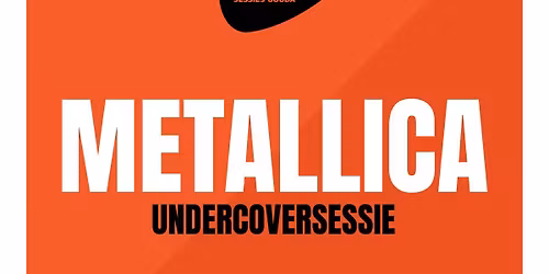 Metallica Undercoversessie | De Theaterbakkerij — theater in Gouda
