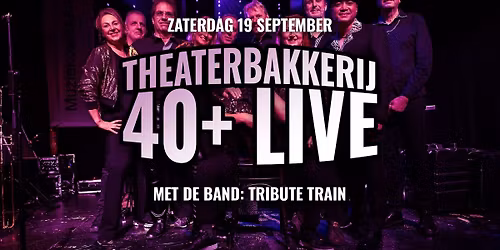 40+ Live | met Tribute Train in De Theaterbakkerij — muziek in Gouda