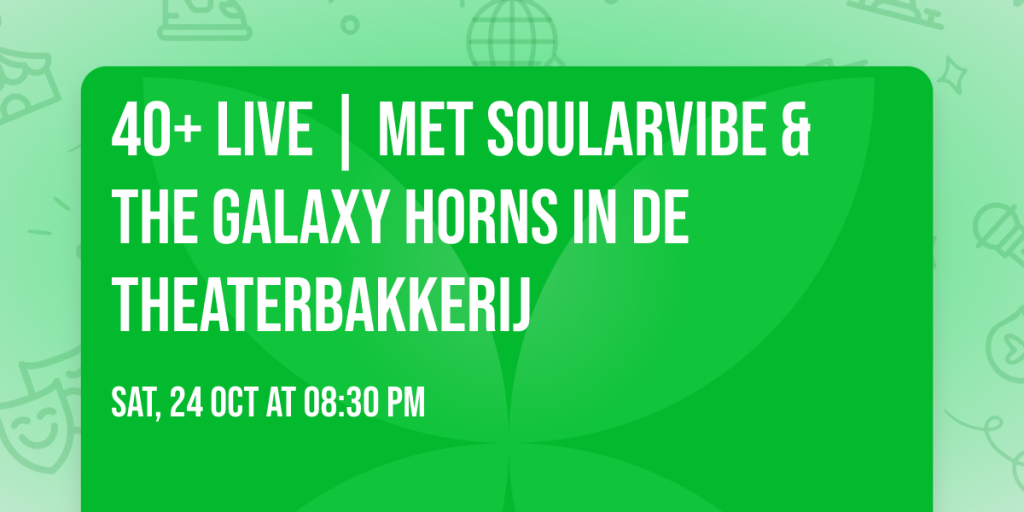 40+ Live | SoularVibe & The Galaxy Horns in De Theaterbakkerij in Gouda